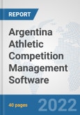 Argentina Athletic Competition Management Software: Prospects, Trends Analysis, Market Size and Forecasts up to 2028- Product Image