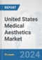 United States Medical Aesthetics Market: Prospects, Trends Analysis, Market Size and Forecasts up to 2030 - Product Image