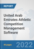 United Arab Emirates Athletic Competition Management Software: Prospects, Trends Analysis, Market Size and Forecasts up to 2028- Product Image