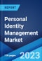 Personal Identity Management Market: Global Industry Trends, Share, Size, Growth, Opportunity and Forecast 2022-2027 - Product Image