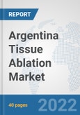 Argentina Tissue Ablation Market: Prospects, Trends Analysis, Market Size and Forecasts up to 2028- Product Image