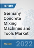 Germany Concrete Mixing Machines and Tools Market: Prospects, Trends Analysis, Market Size and Forecasts up to 2028- Product Image