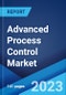 Advanced Process Control Market: Global Industry Trends, Share, Size, Growth, Opportunity and Forecast 2022-2027 - Product Image