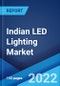 Indian LED Lighting Market: Industry Trends, Share, Size, Growth, Opportunity and Forecast 2022-2027 - Product Image