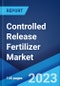 Controlled Release Fertilizer Market: Global Industry Trends, Share, Size, Growth, Opportunity and Forecast 2022-2027 - Product Image