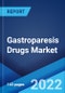 Gastroparesis Drugs Market: Global Industry Trends, Share, Size, Growth, Opportunity and Forecast 2022-2027 - Product Image