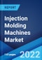 Injection Molding Machines Market: Global Industry Trends, Share, Size, Growth, Opportunity and Forecast 2022-2027 - Product Thumbnail Image