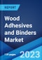 Wood Adhesives and Binders Market: Global Industry Trends, Share, Size, Growth, Opportunity and Forecast 2022-2027 - Product Thumbnail Image