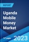 Uganda Mobile Money Market: Industry Trends, Share, Size, Growth, Opportunity and Forecast 2022-2027 - Product Thumbnail Image