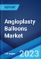 Angioplasty Balloons Market: Global Industry Trends, Share, Size, Growth, Opportunity and Forecast 2023-2028 - Product Image