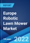 Europe Robotic Lawn Mower Market: Industry Trends, Share, Size, Growth, Opportunity and Forecast 2022-2027 - Product Thumbnail Image