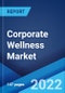 Corporate Wellness Market: Global Industry Trends, Share, Size, Growth, Opportunity and Forecast 2022-2027 - Product Image