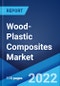 Wood-Plastic Composites Market: Global Industry Trends, Share, Size, Growth, Opportunity and Forecast 2022-2027 - Product Image