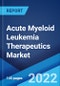 Acute Myeloid Leukemia Therapeutics Market: Global Industry Trends, Share, Size, Growth, Opportunity and Forecast 2022-2027 - Product Image