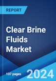 Clear Brine Fluids Market: Global Industry Trends, Share, Size, Growth, Opportunity and Forecast 2023-2028- Product Image