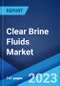 Clear Brine Fluids Market: Global Industry Trends, Share, Size, Growth, Opportunity and Forecast 2022-2027 - Product Image