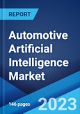 Automotive Artificial Intelligence Market: Global Industry Trends, Share, Size, Growth, Opportunity and Forecast 2023-2028- Product Image