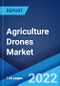 Agriculture Drones Market: Global Industry Trends, Share, Size, Growth, Opportunity and Forecast 2022-2027 - Product Image