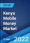 Kenya Mobile Money Market: Industry Trends, Share, Size, Growth, Opportunity and Forecast 2022-2027 - Product Thumbnail Image