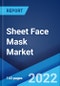Sheet Face Mask Market: Global Industry Trends, Share, Size, Growth, Opportunity and Forecast 2022-2027 - Product Image