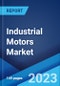 Industrial Motors Market: Global Industry Trends, Share, Size, Growth, Opportunity and Forecast 2022-2027 - Product Image