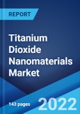 Titanium Dioxide Nanomaterials Market: Global Industry Trends, Share, Size, Growth, Opportunity and Forecast 2022-2027- Product Image