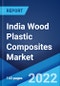 India Wood Plastic Composites Market: Industry Trends, Share, Size, Growth, Opportunity and Forecast 2022-2027 - Product Thumbnail Image
