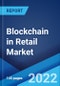 Blockchain in Retail Market: Global Industry Trends, Share, Size, Growth, Opportunity and Forecast 2022-2027 - Product Image