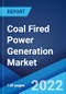 Coal Fired Power Generation Market: Global Industry Trends, Share, Size, Growth, Opportunity and Forecast 2022-2027 - Product Thumbnail Image