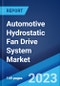 Automotive Hydrostatic Fan Drive System Market: Global Industry Trends, Share, Size, Growth, Opportunity and Forecast 2022-2027 - Product Image
