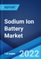 Sodium Ion Battery Market: Global Industry Trends, Share, Size, Growth, Opportunity and Forecast 2022-2027 - Product Image