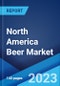 North America Beer Market: Industry Trends, Share, Size, Growth, Opportunity and Forecast 2022-2027 - Product Image