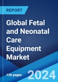 Global Fetal and Neonatal Care Equipment Market Report by Product Type, End-User, and Region 2024-2032- Product Image