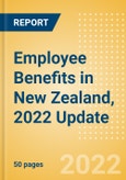 Employee Benefits in New Zealand, 2022 Update - Key Regulations, Statutory Public and Private Benefits, and Industry Analysis- Product Image