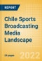 Chile Sports Broadcasting Media (Television and Telecommunications) Landscape - Product Image