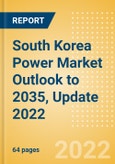 South Korea Power Market Outlook to 2035, Update 2022 - Market Trends, Regulations, and Competitive Landscape- Product Image