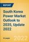 South Korea Power Market Outlook to 2035, Update 2022 - Market Trends, Regulations, and Competitive Landscape - Product Image