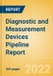 Diagnostic and Measurement Devices Pipeline Report including Stages of Development, Segments, Region and Countries, Regulatory Path and Key Companies, 2022 Update - Product Thumbnail Image