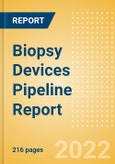 Biopsy Devices Pipeline Report including Stages of Development, Segments, Region and Countries, Regulatory Path and Key Companies, 2022 Update- Product Image