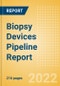 Biopsy Devices Pipeline Report including Stages of Development, Segments, Region and Countries, Regulatory Path and Key Companies, 2022 Update - Product Image