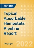 Topical Absorbable Hemostats Pipeline Report including Stages of Development, Segments, Region and Countries, Regulatory Path and Key Companies, 2022 Update- Product Image