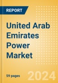 United Arab Emirates (UAE) Power Market Outlook to 2035, Update 2024 - Market Trends, Regulations, and Competitive Landscape- Product Image
