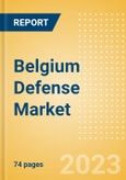 Belgium Defense Market Size, Trends, Budget Allocation, Regulations, Acquisitions, Competitive Landscape and Forecast to 2028- Product Image