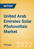 United Arab Emirates (UAE) Solar Photovoltaic (PV) Market Size and Trends by Installed Capacity, Generation and Technology, Regulations, Power Plants, Key Players and Forecast, 2022-2035- Product Image