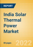 India Solar Thermal Power Market Size and Trends by Installed Capacity, Generation and Technology, Regulations, Power Plants, Key Players and Forecast, 2022-2035- Product Image