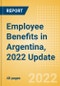 Employee Benefits in Argentina, 2022 Update - Key Regulations, Statutory Public and Private Benefits, and Industry Analysis - Product Image