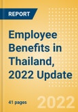 Employee Benefits in Thailand, 2022 Update - Key Regulations, Statutory Public and Private Benefits, and Industry Analysis- Product Image