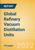 Global Refinery Vacuum Distillation Units (VDU) Outlook to 2026 - Capacity and Capital Expenditure Outlook with Details of All Operating and Planned Vacuum Distillation Units- Product Image