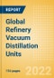 Global Refinery Vacuum Distillation Units (VDU) Outlook to 2026 - Capacity and Capital Expenditure Outlook with Details of All Operating and Planned Vacuum Distillation Units - Product Image