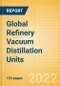 Global Refinery Vacuum Distillation Units (VDU) Outlook to 2026 - Capacity and Capital Expenditure Outlook with Details of All Operating and Planned Vacuum Distillation Units - Product Thumbnail Image